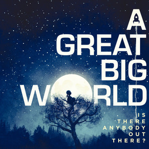 A_great_big_world_is_there_anybody_