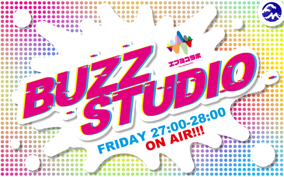 BUZZ STUDIO#104 | BUZZ STUDIO - Fm yokohama 84.7